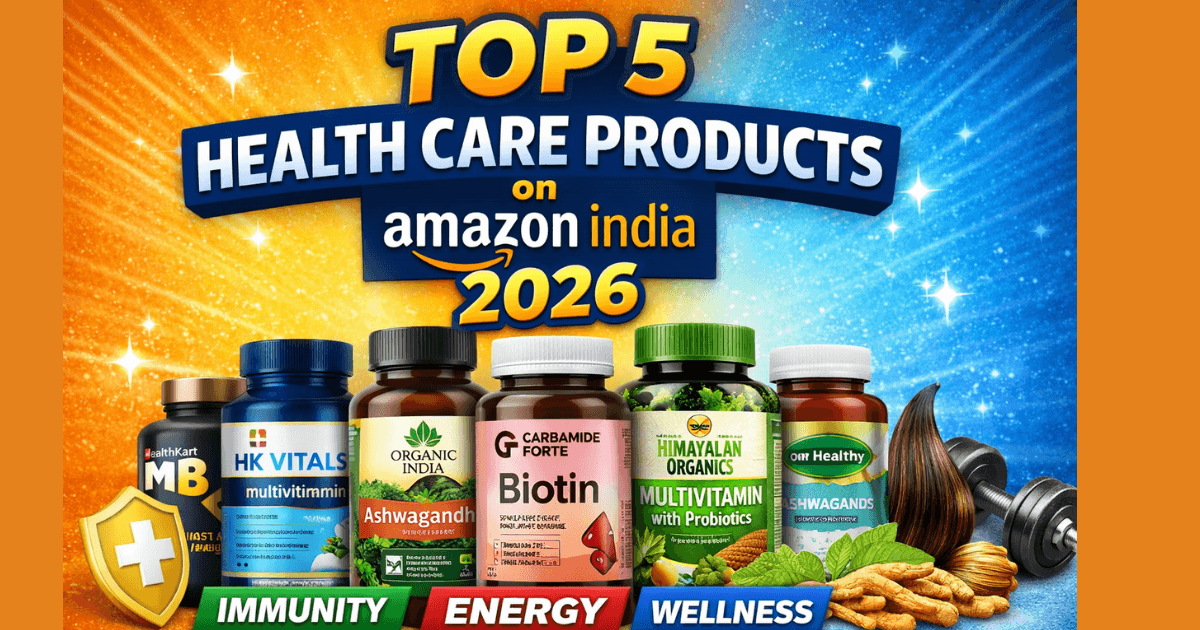 Top 5 Best Health Care Products on Amazon India 2026 – Best Selling Supplements Guide